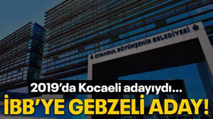 2019’da Kocaeli adayıydı… İBB’ye Gebzeli aday!